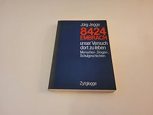 Seller image for 8424 Embrach. unser Versuch dort zu leben ; Menschen-, Drogen-, Schulgeschichten. for sale by Caesars Bchershop