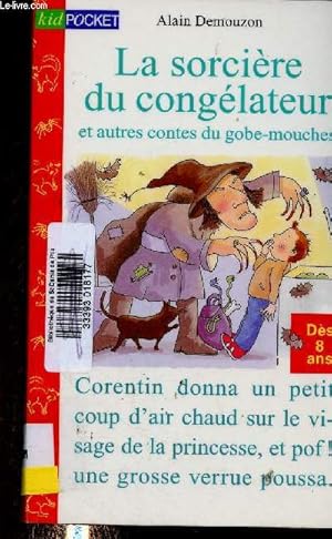 Bild des Verkufers fr La sorcire du conglateur et autres contes du gobe-mouches : Le dragon du cabanon - Un buffet en rideux massif - Bfbeurk ! - etc (ds 8 ans) zum Verkauf von Le-Livre