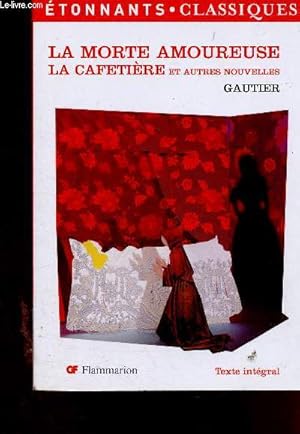 Image du vendeur pour La morte amoureuse - La Cafetire et autres nouvelles. Texte intgral (Collection "Etonnants classiques", n25). Thophile Gautier, un conteur fantastique - Fantastique et romantiqme - Deux influences majeures : le roman noir et les contes d'Hoffmann mis en vente par Le-Livre