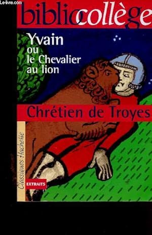 Image du vendeur pour Yvain ou le Chevalier au lion. Extraits (Collection "Bibliocollge", n41). Spcimen enseignant. Le rcit de Calogrenant - Il tait une fois Chrtien de Troyes - La vie au Moyen Age - etc mis en vente par Le-Livre