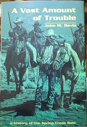 Seller image for A Vast Amount of Trouble A History of the Spring Creek Raid for sale by Old West Books  (ABAA)