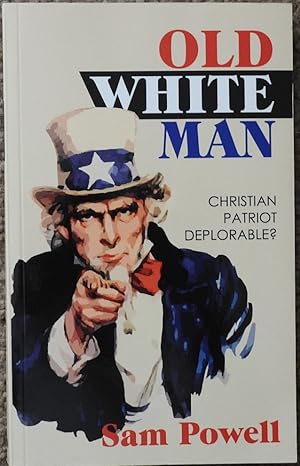 Imagen del vendedor de Old White Man : Christian Patriot Deplorable? a la venta por LJ's Books