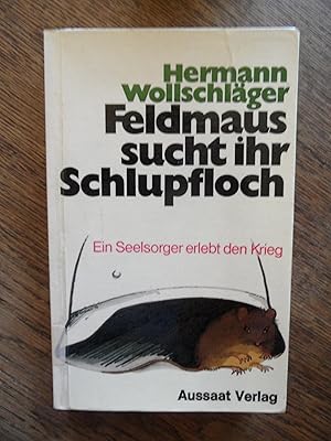 Imagen del vendedor de Feldmaus sucht ihr Schlupfloch. Ein Seelsorger erlebt den Krieg. a la venta por Antiquariat Floeder