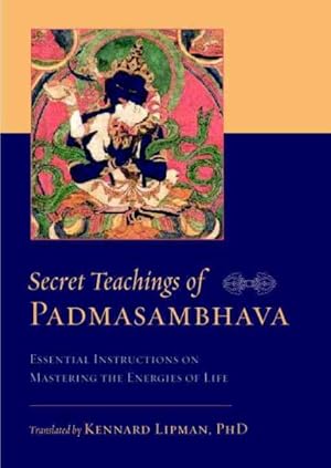 Seller image for Secret Teachings of Padmasambhava : Essential Instructions on Mastering the Energies of Life for sale by GreatBookPrices