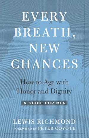 Imagen del vendedor de Every Breath, New Chances : How to Age With Honor and Dignity: A Guide for Men a la venta por GreatBookPrices