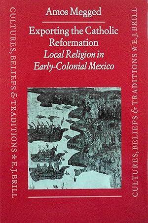 Seller image for Exporting the Catholic Reformation: Local Religion in Early-Colonial Mexico (Cultures, Beliefs and Traditions: Medieval and Early Modern, 2) for sale by School Haus Books