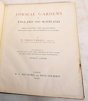 Formal Gardens in England and Scotland: Their Planning and Arrangement Architectural and Ornament...