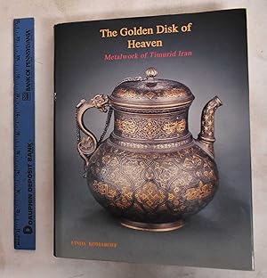 Immagine del venditore per The Golden Disk of Heaven: Metalwork Of Timurid Iran venduto da Mullen Books, ABAA