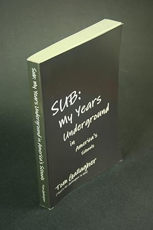 Imagen del vendedor de Sub: my years underground in America's schools. a la venta por Steven Wolfe Books