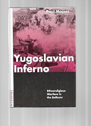 YUGOSLAVIAN INFERNO: Ethnoreligious Warfare In The Balkans