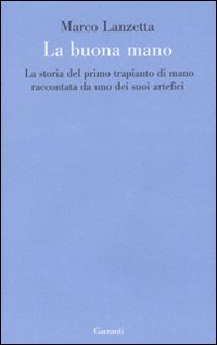 Seller image for La Buona Mano. La Storia del Primo Trapianto di Mano Raccontata da uno dei Suoi Artefici for sale by Libro Co. Italia Srl