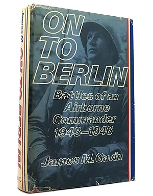 Bild des Verkufers fr ON TO BERLIN Battles of an Airborne Commander 1943-1946 zum Verkauf von Rare Book Cellar