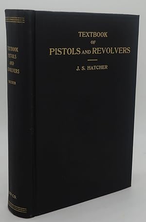 TEXTBOOK OF PISTOLS AND REVOLVERS [Their Ammunition, Ballistics and Use]