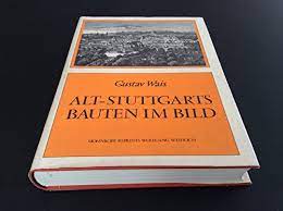 Alt-Stuttgarts Bauten im Bild. 640 Bilder, mit stadtgeschichtlichen, baugeschichtlichen und kunst...