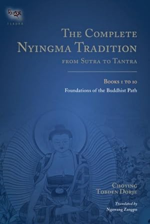 Bild des Verkufers fr Complete Nyingma Tradition from Sutra to Tantra : Foundations of the Buddhist Path zum Verkauf von GreatBookPrices
