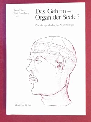 Das Gehirn - Organ der Seele? : Zur Ideengeschichte der Neurobiologie.