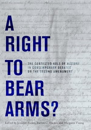 Bild des Verkufers fr Right to Bear Arms? : The Contested Role of History in Contemporary Debates on the Second Amendment zum Verkauf von GreatBookPrices