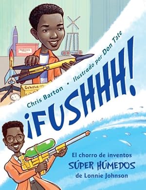 Bild des Verkufers fr FUSHHH! : El chorro de inventos sper hmedos de Lonnie Johnson/ the Jet of Super Wet Inventions of Lonnie Johnson -Language: spanish zum Verkauf von GreatBookPrices