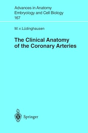 Bild des Verkufers fr The Clinical Anatomy of Coronary Arteries. [Advances in Anatomy, Embryology and Cell Biology, Vol. 167]. zum Verkauf von Antiquariat Thomas Haker GmbH & Co. KG