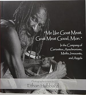 Seller image for "Me Like Goat Meat. Goat Meat Good, Mon.": In the Company of Curiosities, Anachronisms, Misfits, Innocents, and Angels for sale by Newbury Books
