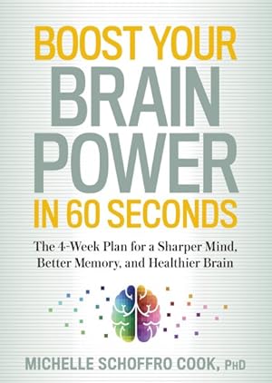 Imagen del vendedor de Boost Your Brain Power in 60 Seconds : The 4-Week Plan for a Sharper Mind, Better Memory, and Healthier Brain a la venta por GreatBookPrices
