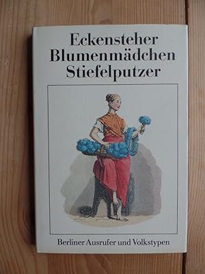 Eckensteher, Blumenmädchen, Stiefelputzer : Berliner Ausrufer und Volkstypen. hrsg. von Gotthard ...