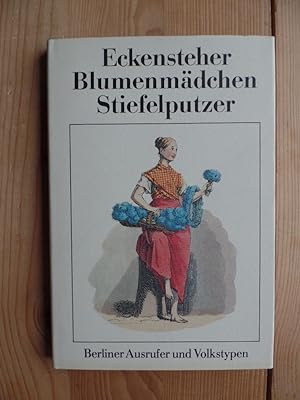 Bild des Verkufers fr Eckensteher, Blumenmdchen, Stiefelputzer : Berliner Ausrufer und Volkstypen. hrsg. von Gotthard Brandler zum Verkauf von Antiquariat Rohde