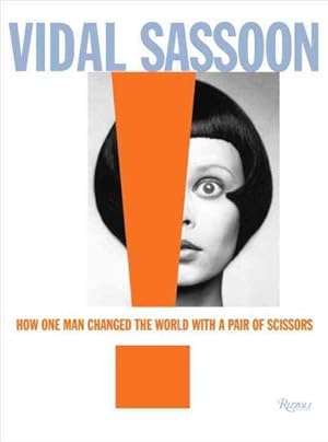 Bild des Verkufers fr Vidal Sassoon : How One Man Changed the World With a Pair of Scissors zum Verkauf von GreatBookPrices