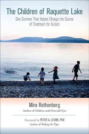Seller image for Children of Raquette Lake : One Summer That Helped Change the Course of Treatment for Autism for sale by GreatBookPrices