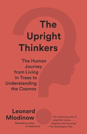 Imagen del vendedor de Upright Thinkers : The Human Journey from Living in Trees to Understanding the Cosmos a la venta por GreatBookPrices