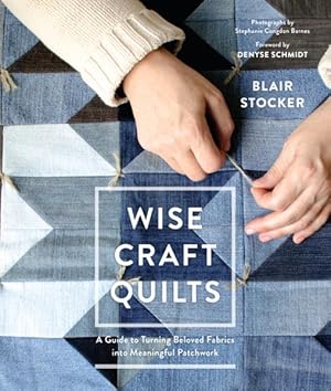 Immagine del venditore per Wise Craft Quilts : A Guide to Turning Beloved Fabrics into Meaningful Patchwork venduto da GreatBookPrices