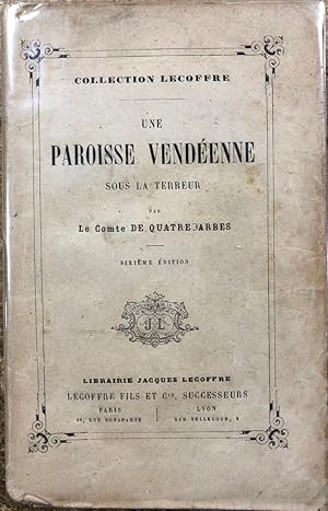 Seller image for Une Paroisse Vendenne sous la terreur ddi  son A. R. Madame la duchesse de Berri - Septime Edition for sale by Librairie de l'Anneau