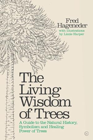 Imagen del vendedor de Living Wisdom of Trees : A Guide to the Natural History, Symbolism and Healing Power of Trees a la venta por GreatBookPrices