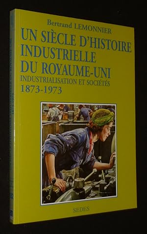 Image du vendeur pour Un Sicle d'histoire industrielle du Royaume-Uni (1873-1973) : Industrialisation et socits mis en vente par Abraxas-libris