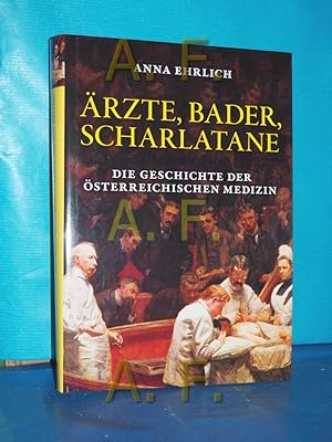 Bild des Verkufers fr rzte, Bader, Scharlatane : Die Geschichte der sterreichischen Medizin zum Verkauf von Antiquarische Fundgrube e.U.