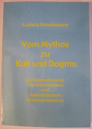 Bild des Verkufers fr Vom Mythos zu Kult und Dogma. Zur Unterscheidung von Urchristentum und hellenistischem Heidenchristentum. zum Verkauf von Antiquariat Immanuel, Einzelhandel