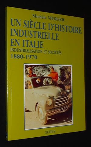 Image du vendeur pour Un Sicle d'histoire industrielle en Italie (1880-1970) : Industrialisation et socits mis en vente par Abraxas-libris