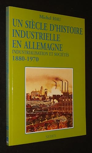 Image du vendeur pour Un Sicle d'histoire industrielle en Allemagne (1880-1970) : Industrialisation et socits mis en vente par Abraxas-libris