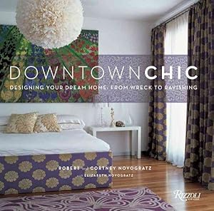 Seller image for Downtown Chic : Designing Your Dream Home : from Wreck to Ravishing for sale by GreatBookPrices