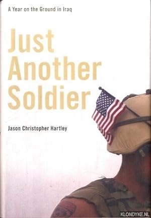 Image du vendeur pour Just Another Soldier. A Year on the Ground in Iraq mis en vente par Klondyke
