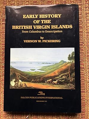 EARLY HISTORY of the BRITISH VIRGIN ISLANDS: From Columbus to Emancipation.