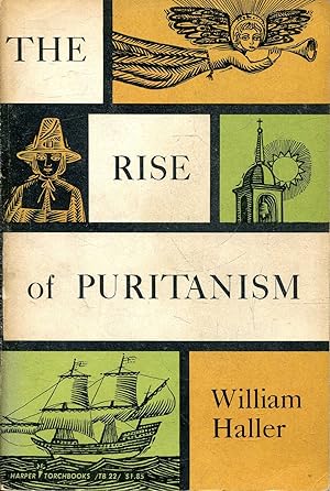 The Rise of Puritanism, or, The Way to the New Jerusalem as set forth in pulpit and press from Th...