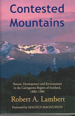 Contested Mountains: Nature, Development and Environment in the Cairngorms Region of Scotland, 18...