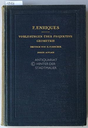 Bild des Verkufers fr Vorlesungen ber projektive Geometrie. Dt. Ausg. v. Hermann Fleischer. Mit e. Einfhrungswort v. Felix Klein. zum Verkauf von Antiquariat hinter der Stadtmauer