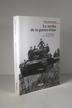 Bild des Verkufers fr Le mythe de la guerre-clair. La campagne de l'Ouest de 1940 zum Verkauf von Librairie Bonheur d'occasion (LILA / ILAB)