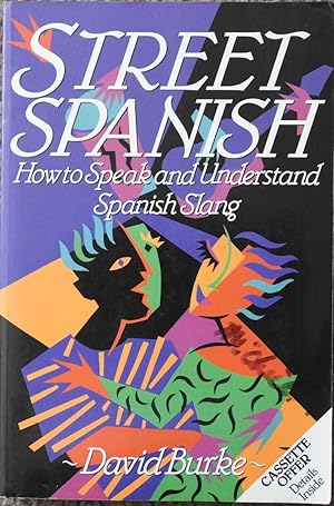 Street Spanish : How to Speak and Understand Spanish Slang