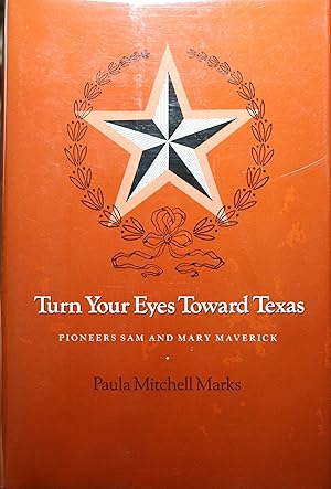 Seller image for Turn Your Eyes Toward Texas Pioneers Sam and Mary Maverick for sale by Old West Books  (ABAA)