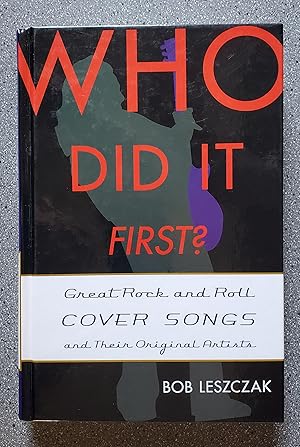 Who Did It First?: Great Rock and Roll Cover Songs and Their Original Artists