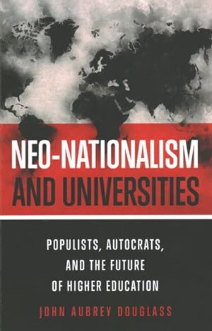 Seller image for Neo-Nationalism and Universities : Populists, Autocrats, and the Future of Higher Education for sale by GreatBookPricesUK