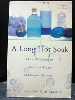 A Long Hot Soak: Over 50 Stories To Warm Heart Inspire Spirit